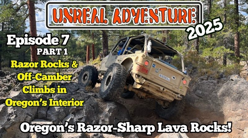 Unreal Adventure 2025: Unreal Adventure Hits The Pacific Northwest! Episode 7 – Part 1 Razor Sharp LAVA ROCK vs 4x4s: Oregon’s Rim Butte Trail